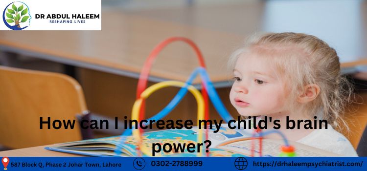 How can I increase my child's brain power