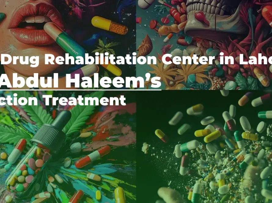 Best Drug Rehabilitation Center in Lahore | Dr. Abdul Haleem’s Addiction Treatment