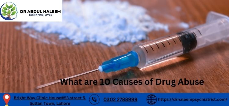 What are 10 Causes of Drug Abuse