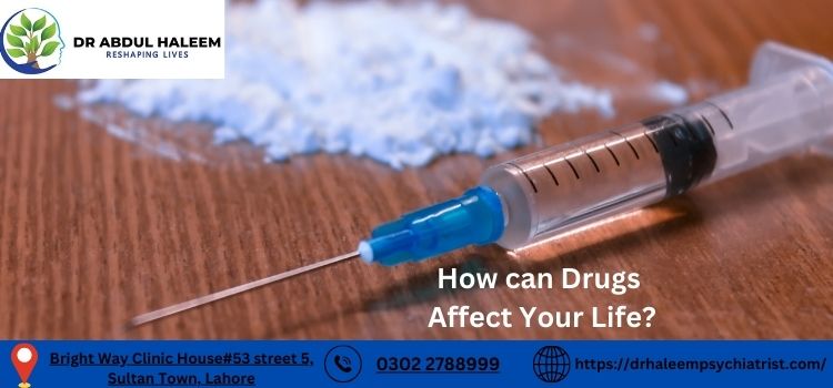 How can Drugs Affect Your Life